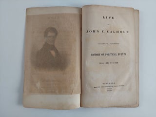 The Life of John C. Calhoun. Presenting a Condensed History of Political Events from 1811 to 1843