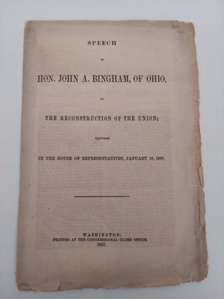 1357731 Speech of Hon. John A Bingham, of Ohio, on the Reconstruction of the Union; Delivered in...