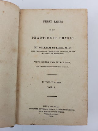 FIRST LINES OF THE PRACTICE OF PHYSIC. WITH NOTES AND SELECTIONS, FROM VARIOUS WRITERS SINCE THE TIME OF CULLEN. IN TWO VOLUMES [BOUND AS ONE]