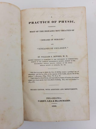 A PRACTICE OF PHYSIC, COMPRISING MOSTE OF THE DISEASES NOT TREATED OF IN "DISEASES OF FEMALES," AND "DISEASES OF CHILDREN."