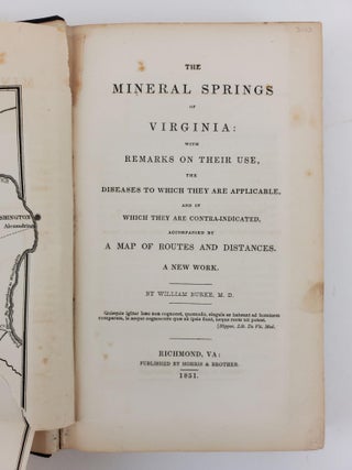 THE MINERAL SPRINGS OF VIRGINIA: WITH REMARKS ON THEIR USE, THE DISEASES TO WHICH THEY ARE APPLICABLE, AND OF WHICH THEY ARE CONTRA-INDICATED, ACCOMPANIED BY A MAP OF ROUTES AND DISTANCES.