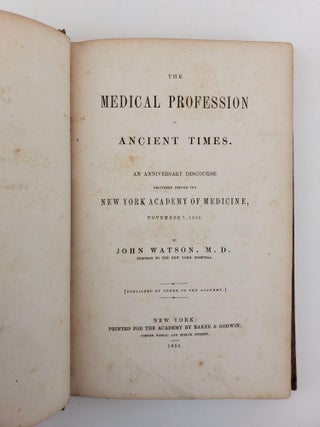 THE MEDICAL PROFESSION IN ANCIENT TIMES. AN ANNIVERSARY DISCOURSE DELIVERED BEFORE THE NEW YORK ACADEMY OF MEDICINE, NOVEMBER 7 1855 [INSCRIBED BY AUTHOR]