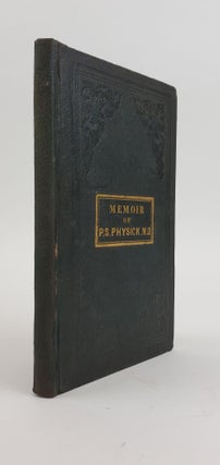 1357861 A MEMOIR ON THE LIFE AND CHARACTER OF PHILIP SYNG PHYSICK, M.D. [INSCRIBED]. J. Randolph