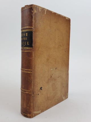 1357887 THE PHILOSOPHY OF THE HUMAN VOICE: EMBRACING ITS PHYSIOLOGICAL HISTORY; TOGETHER WITH A...