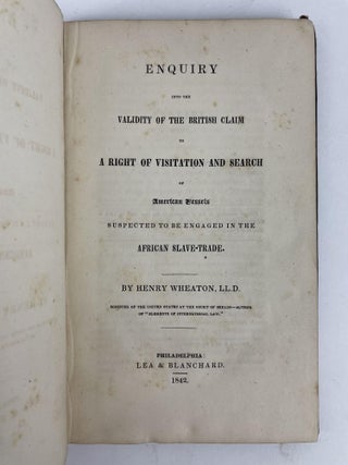 ENQUIRY INTO THE VALIDITY OF THE BRITISH CLAIM TO A RIGHT OF VISITATION AND SEARCH OF AMERICAN VESSELS SUSPECTED TO BE ENGAGED IN THE AFRICAN SLAVE-TRADE