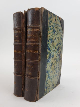 1357900 COLLECTIONS FROM THE UNPUBLISHED MEDICAL WRITINGS OF THE LATE CALEB HILLIER PARRY [IN TWO...