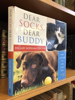 1357936 DEAR SOCKS, DEAR BUDDY: KIDS' LETTERS TO THE FIRST PETS [SIGNED]. Hillary Rodham Clinton