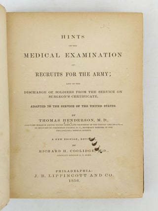 HINTS ON THE MEDICAL EXAMINATION OF RECRUITS FOR THE ARMY; AND ON THE DISCHARGE OF SOLDIERS FROM THE SERVICE ON SURGEON'S CERTIFICATE. ADAPTED TO THE SERVICE OF THE UNITED STATES.