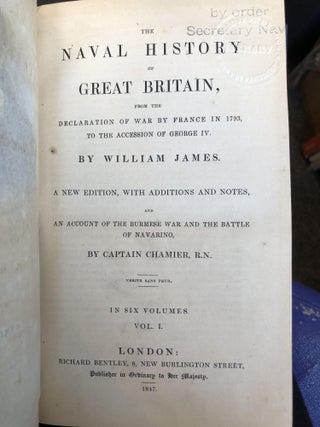 THE NAVAL HISTORY OF GREAT BRITAIN FROM THE DECLARATION OF WAR BY FRANCE IN 1793 TO THE ACCESSION OF GEORGE IV. A NEW EDITION, WITH ADDITIONS AND NOTES, AND AN ACCOUNT OF THE BURMESE WAR AND THE BATTLE OF NAVARINO [6 VOLUMES]