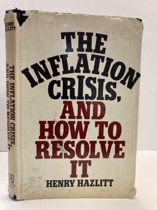 1358300 THE INFLATION CRISIS, AND HOW TO RESOLVE IT [SIGNED]. Henry Hazlitt