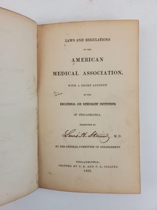 LAWS AND REGULATIONS OF THE AMERICAN MEDICAL ASSOCIATION, WITH A SHORT ACCOUNT OF THE EDUCATIONAL AND BENEVOLENT INSTITUTIONS OF PHILADELPHIA [PRESENTATION COPY]