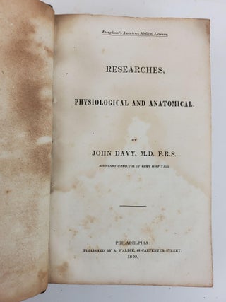 RESEARCHES, PHYSIOLOGICAL AND ANATOMICAL. BY JOHN DAVIES [BOUND WITH] ON THE ENLISTING, DISCHARGING AND PENSIONING OF SOLDIERS, WITH THE OFFICIAL DOCUMENTS ON THESE BRANCHES OF MILITARY DUTY. WITH THE REGULATIONS FOR THE RECRUITING SERVICE IN THE ARMY AND NAVY OF THE UNITED STATES, AND A PREFACE