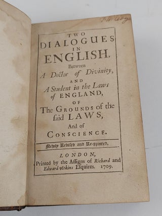 TWO DIALOGUES IN ENGLISH BETWEEN A DOCTOR OF DIVINITY, AND A STUDENT IN THE LAWS OF ENGLAND, OF THE GROUNDS OF THE SAID LAWS, AND OF CONSCIENCE