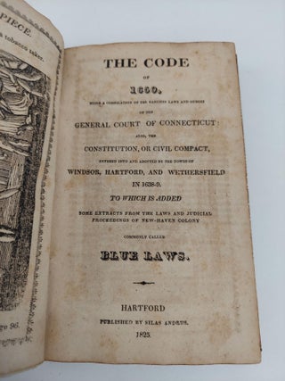 THE CODE OF 1650, BEING A COMPILATION OF THE EARLIEST LAWS AND ORDERS OF THE GENERAL COURT OF CONNECTICUT: ALSO, THE CONSTITUTION, OR CIVIL COMPACT, ENTERED INTO AND ADOPTED BY THE TOWNS OF WINDSOR, HARTFORD, AND WETHERSFELD IN 1638-9. TO WHICH IS ADDEDSOME EXTRACTS FROM THE LAWS AND JUDICIAL PROCEEDINGS OF NEW-HAVEN COLONY COMMONLY CALLED BLUE LAWS