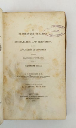 AN ELEMENTARY TREATISE ON AUSCULTATION AND PERCUSSION, OR THE APPLICATION OF ACOUSTICS TO THE DIAGNOSIS OF DISEASES, WITH A SYNOPTICAL TABLE.