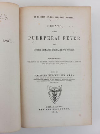 ESSAYS ON THE PUERPERAL FEVER AND OTHER DISEASES PECULIAR TO WOMEN. SELECTED FROM THE WRITINGS OF BRITISH AUTHORS PREVIOUS TO THE CLOSE OF THE EIGHTEENTH CENTURY.