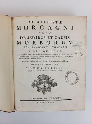 DE SEDIBUS ET CAUSIS MORBORUM PER ANATOMEN INDAGATIS. LIBRI QUINQUE. DISSECTIONES, ET ANIMADVERSIONES, NUNC PRIMUM EDITAS, COMPLECTUNTUR PROPEMODUM INNUMERAS, MEDICIS, CHIRURGIS, ANATOMICIS PROFUTURAS. [THREE VOLUMES COMPRISING FIVE BOOKS]