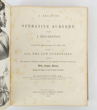 A TREATISE ON OPERATIVE SURGERY; COMPRISING A DESCRIPTION OF THE VARIOUS PROCESSES OF THE ART, INCLUDING ALL THE NEW OPERATIONS ; EXHIBITING THE STATE OF SURGICAL SCIENCE IN ITS PRESENT ADVANCED CONDITION: WITH EIGHTY PLATES CONTAINING FOUR HUNDRED AND EIGHTY-SIX SEPARATE ILLUSTRATIONS
