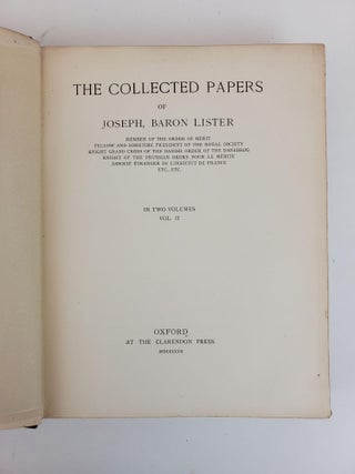 THE COLLECTED PAPERS OF JOSEPH, BARON LISTER. IN TWO VOLUMES
