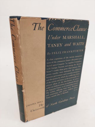 1359224 THE COMMERCE CLAUSE UNDER MARSHALL, TANEY AND WAITE. Felix Frankfurter