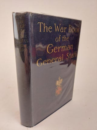 1359240 THE WAR BOOK OF THE GERMAN GENERAL STAFF: BEING "THE USAGES OF WAR ON LAND" ISSUED BY THE...