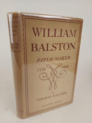 1359248 WILLIAM BALSTON: PAPER-MAKER 1759-1849. Thomas Balston