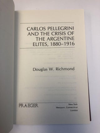 CARLOS PELLEGRINI AND THE CRISIS OF THE ARGENTINE ELITES, 1880-1916