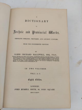 A DICTIONARY OF ARCHAIC AND PROVINCIAL WORDS, OBSOLETE PHRASES, PROVERBS, AND ANCIENT CUSTOMS, FROM THE FOURTEENTH CENTURY [2 VOLUMES]