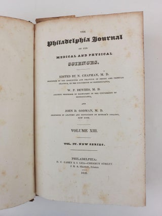 THE PHILADELPHIA JOURNAL OF THE MEDICAL AND PHYSICAL SCIENCES [VOLUMES IX, XII (NEW SERIES VOL. III) AND XIII (NEW SERIES VOL. IV) ONLY]