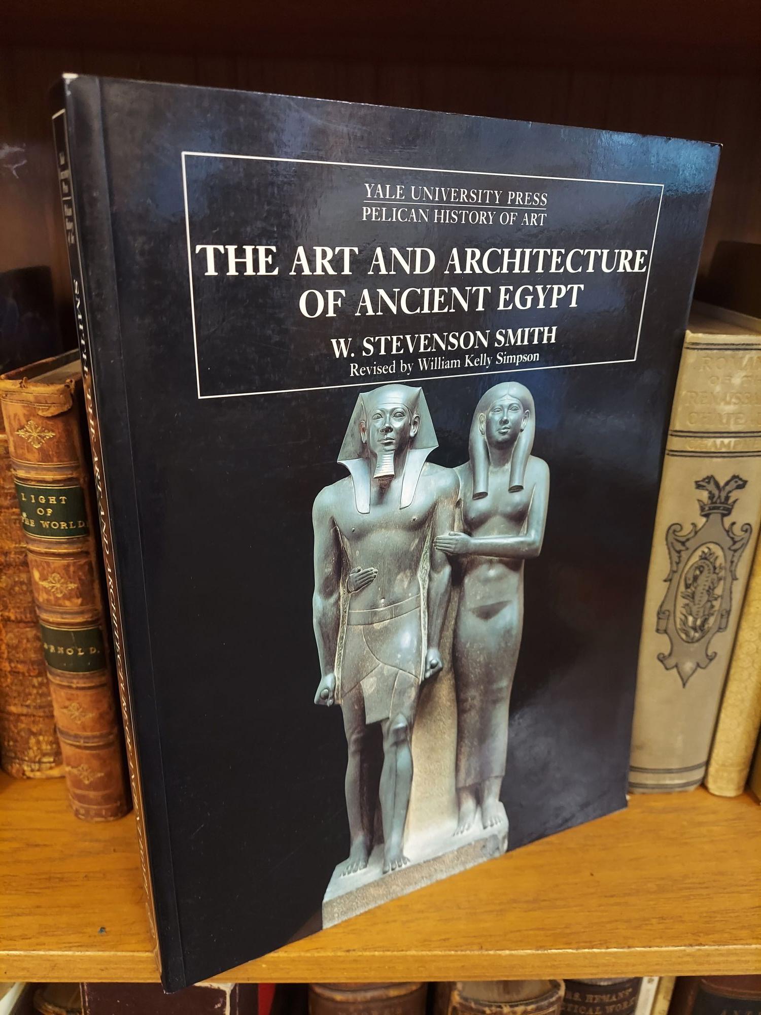 THE ART AND ARCHITECTURE OF ANCIENT EGYPT William Stevenson Smith,  William Kelly Simpson Third Edition