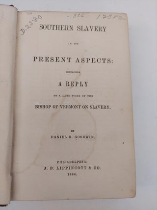 SOUTHERN SLAVERY IN ITS PRESENT ASPECTS: CONTAINING A REPLY TO A LATE WORK OF THE BISHOP OF VERMONT ON SLAVERY
