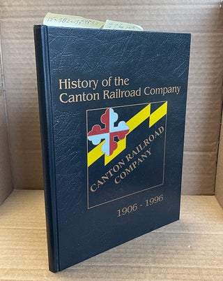 1359533 THE HISTORY OF THE CANTON RAILROAD COMPANY : ARTERY OF BALTIMORE'S INDUSTRIAL HEARTLAND...