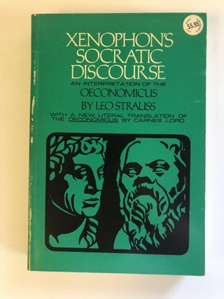 1359587 XENOPHON'S SOCRATIC DISCOURSE: AN INTERPRETATION OF THE OECONOMICUS. Leo Strauss, Carnes...