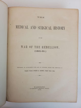 THE MEDICAL AND SURGICAL HISTORY OF THE WAR OF THE REBELLION