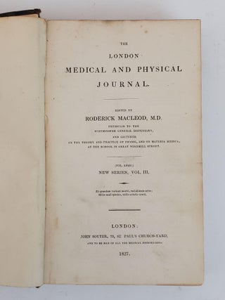 THE LONDON MEDICAL AND PHYSICAL JOURNAL [VOLUMES 58, 61, 62, 64, 67 ONLY]