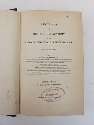 LECTURES ON THE MORBID ANATOMY OF THE SEROUS AND MUCOUS MEMBRANES. IN TWO VOLUMES
