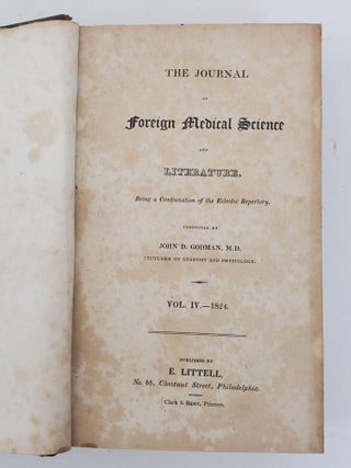 THE JOURNAL OF FOREIGN MEDICAL SCIENCE AND LITERATURE. BEING A CONTINUATION OF THE ECLECTIC REPERTORY. [VOLUME FOUR ONLY]