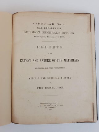REPORTS ON THE EXTENT AND NATURE OF THE MATERIALS AVAILABLE FOR THE PREPARATION OF A MEDICAL AND SURGICAL HISTORY OF THE REBELLION: CIRCULAR NO. 6