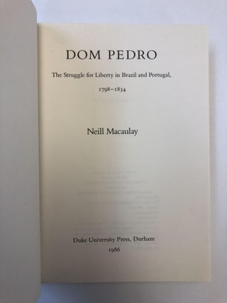 DOM PEDRO: THE STRUGGLE FOR LIBERTY IN BRAZIL AND PORTUGAL, 1798-1834