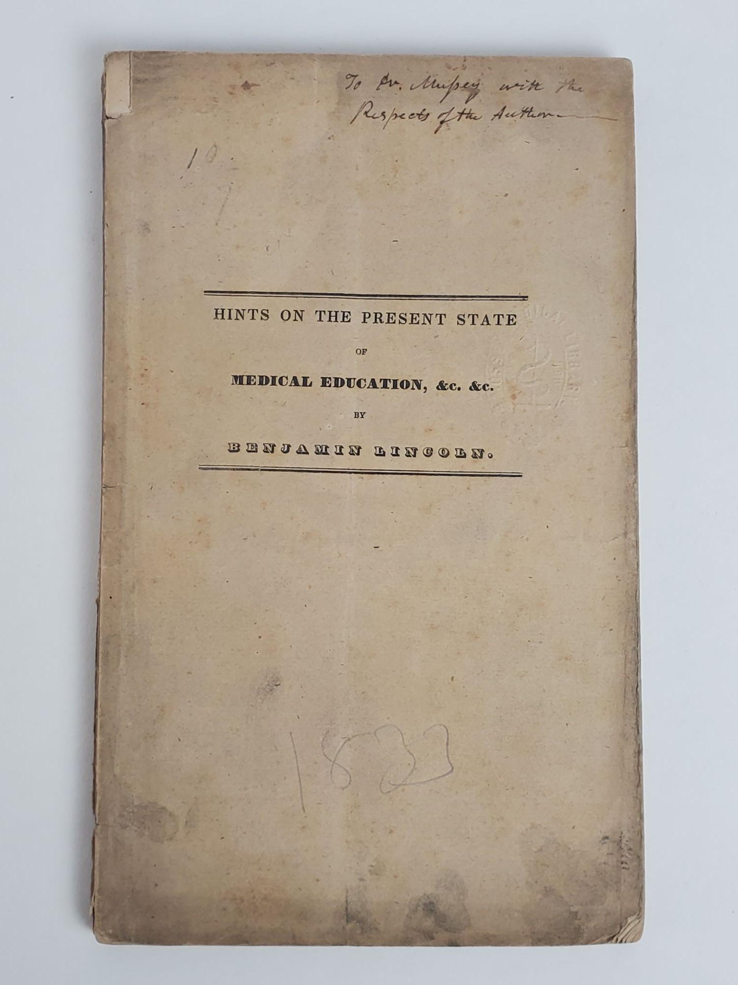 1359902 HINTS ON THE PRESENT STATE OF MEDICAL EDUCATION AND THE INFLUENCE OF MEDICAL SCHOOLS IN NEW ENGLAND; [Bound With] DR. LINCOLN&rsquo;S APPEAL, WITH DR. WOODWARD&rsquo;S LETTER TO PROFESSOR LINCOLN, &C. [Inscribed]. Benjamin Lincoln.