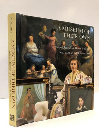 1360009 A MUSEUM OF THEIR OWN: NATIONAL MUSEUM OF WOMEN IN THE ARTS [SIGNED]. Wilhelmina Cole...