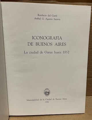 ICONOGRAFIA DE BUENOS AIRES : LA CIUDAD DE GARAY HASTA 1852