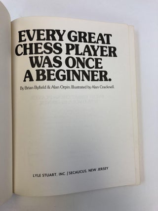 EVERY GREAT CHESS PLAYER WAS ONCE A BEGINNER