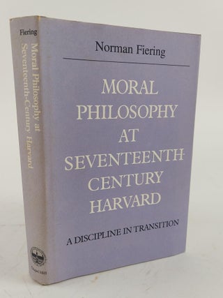 1360253 MORAL PHILOSOPHY AT SEVENTEENTH CENTURY HARVARD: A DISCIPLINE IN TRANSITION. Norman Fiering