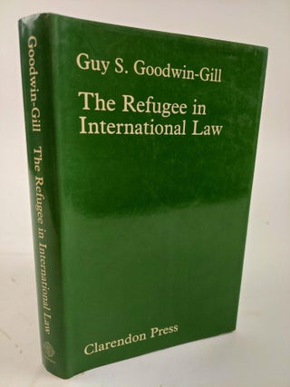 1360284 THE REFUGEE IN INTERNATIONAL LAW. Guy S. Goodwin-Gill