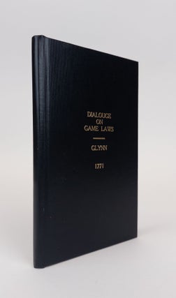 1360435 A DIALOGUE BETWEEN A LAWYER AND A COUNTRY GENTLEMAN, UPON THE SUBJECT OF THE GAME LAWS,...