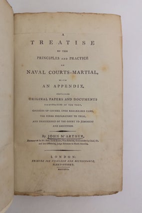 A TREATISE OF THE PRINCIPLES AND PRACTICE OF NAVAL COURTS-MARTIAL, WITH AN APPENDIX, CONTAINING ORIGINAL PAPERS AND DOCUMENTS ILLUSTRATIVE OF THE TEXT, OPINIONS OF COUNSEL UPON REMARKABLE CASES, THE FORMS PREPARATORY TO TRIAL, AND PROCEEDINGS OF THE COURT TO JUDGEMENT AND EXECUTION