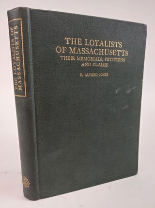 1360575 THE LOYALISTS OF MASSACHUSETTS: THEIR MEMORIALS, PETITIONS AND CLAIMS. E. Alfred Jones