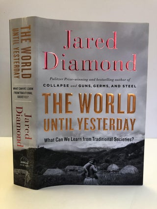 1360621 THE WORLD UNTIL YESTERDAY: WHAT CAN WE LEARN FROM TRADITIONAL SOCIETIES? [SIGNED]. Jared...