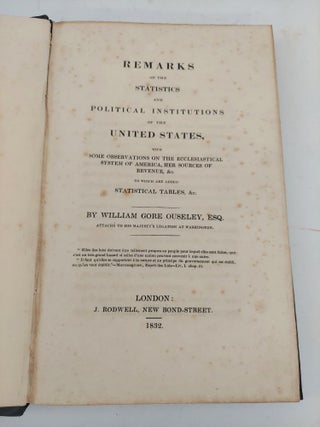 REMARKS ON THE STATISTICS AND POLITICAL INSTITUTIONS OF THE UNITED STATES, WITH SOME OBSERVATIONS ON THE ECCLESIASTICAL SYSTEM OF AMERICA, HER SOURCES OF REVENUE, &C. TO WHICH ARE ADDED STATISTICAL TABLES, &C.